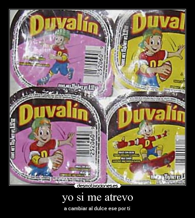 yo si me atrevo - a cambiar al dulce ese por ti ♥