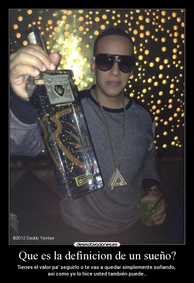 Que es la definicion de un sueño? - Tienes el valor pa seguirlo o te vas a quedar simplemente soñando,
asi como yo lo hice usted también puede...