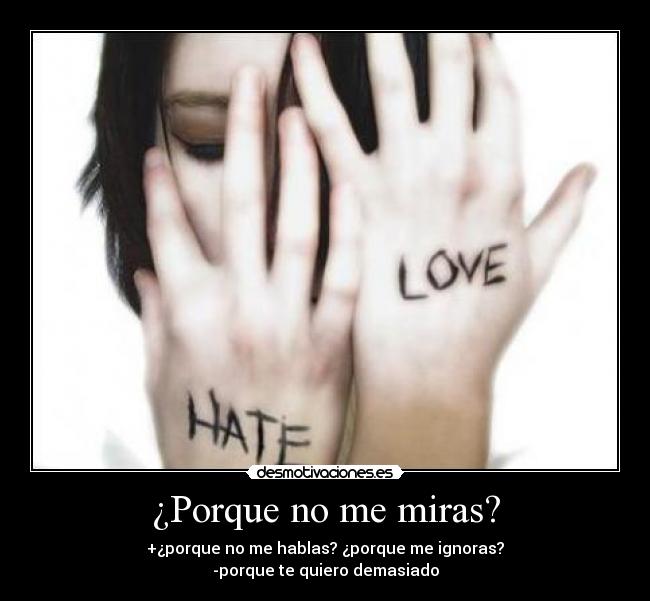 ¿Porque no me miras? -