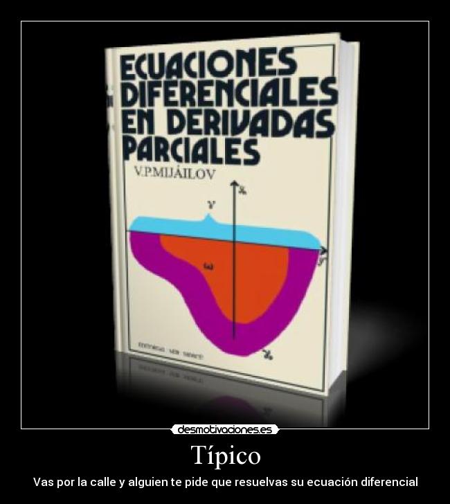 Típico - Vas por la calle y alguien te pide que resuelvas su ecuación diferencial