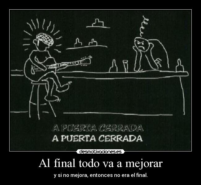 Al final todo va a mejorar - y si no mejora, entonces no era el final.