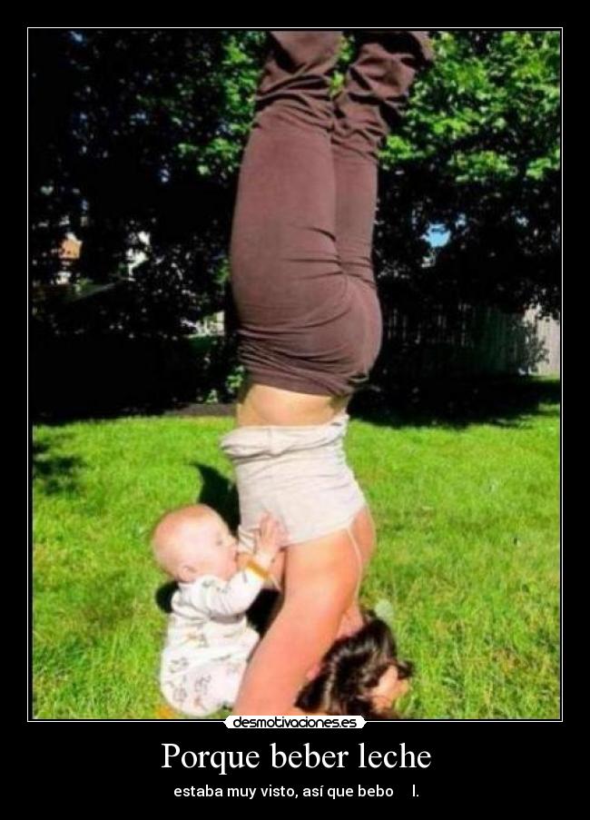 Porque beber leche - estaba muy visto, así que bebo ǝɥɔǝl.