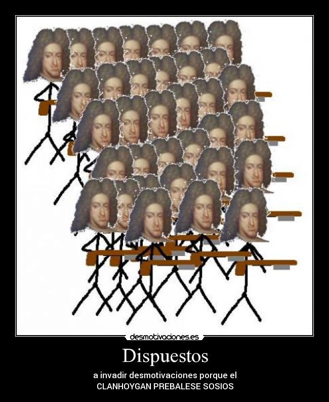 Dispuestos - a invadir desmotivaciones porque el
CLANHOYGAN PREBALESE SOSIOS