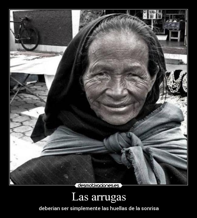 Las arrugas - deberian ser simplemente las huellas de la sonrisa