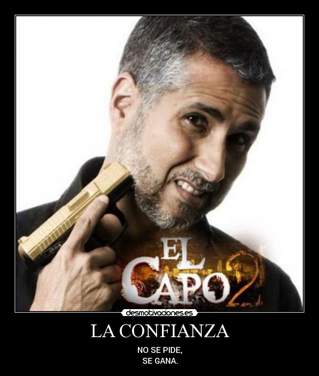 LA CONFIANZA - NO SE PIDE,
SE GANA.