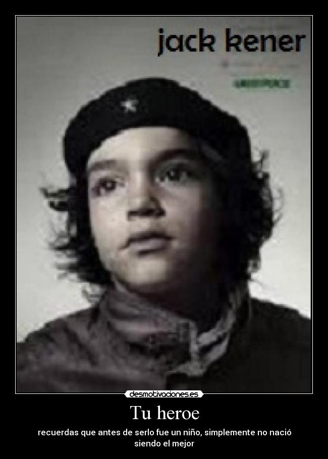 Tu heroe - recuerdas que antes de serlo fue un niño, simplemente no nació siendo el mejor