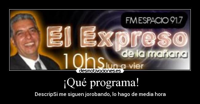 ¡Qué programa! - DescripSi me siguen jorobando, lo hago de media hora