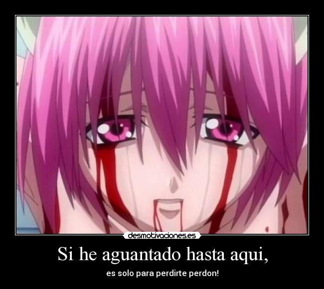 Si he aguantado hasta aqui, - es solo para perdirte perdon!