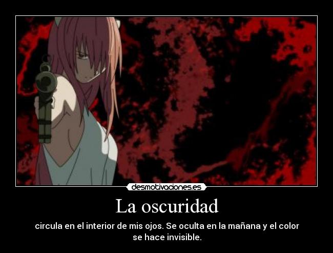 La oscuridad - circula en el interior de mis ojos. Se oculta en la mañana y el color se hace invisible.