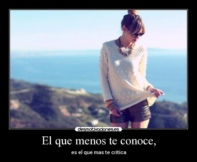 El que menos te conoce, -