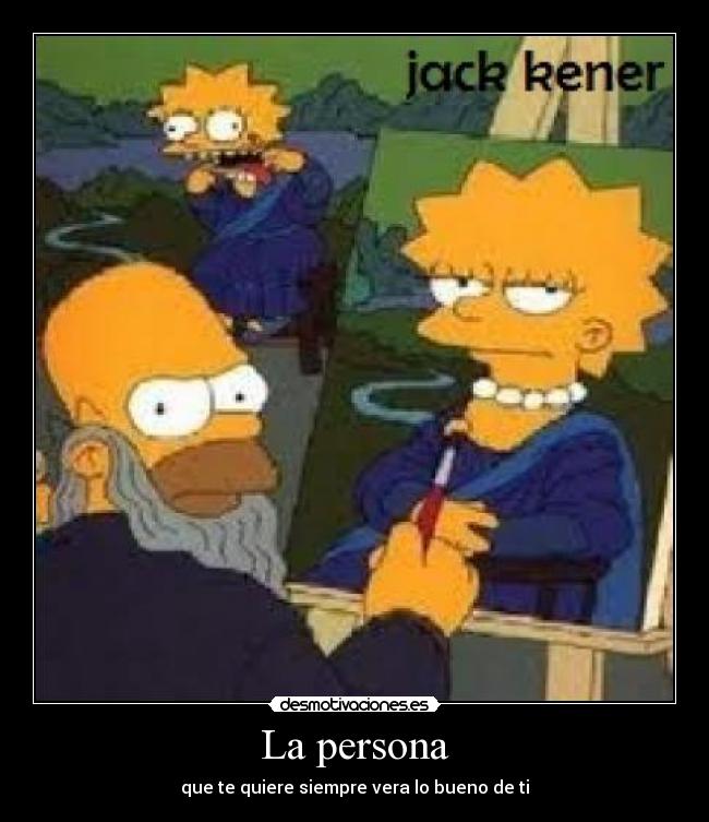 La persona - que te quiere siempre vera lo bueno de ti