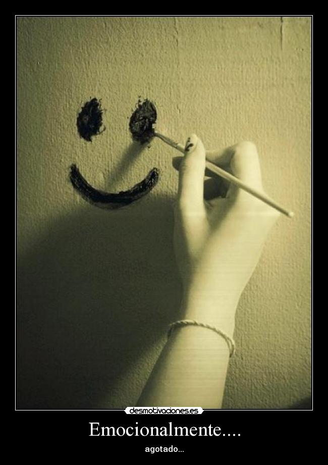 Emocionalmente.... - agotado...