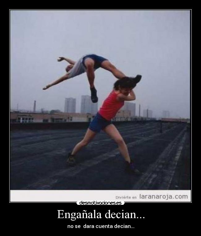 Engañala decian... -
