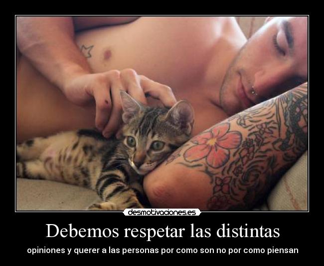 Debemos respetar las distintas - opiniones y querer a las personas por como son no por como piensan