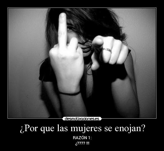 ¿Por que las mujeres se enojan? - 