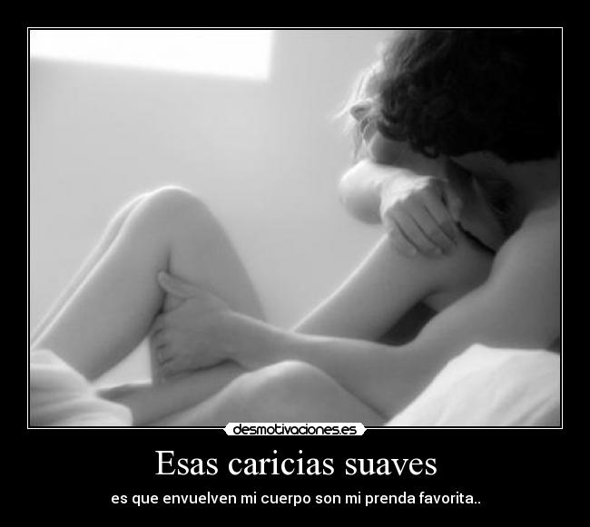Esas caricias suaves - 