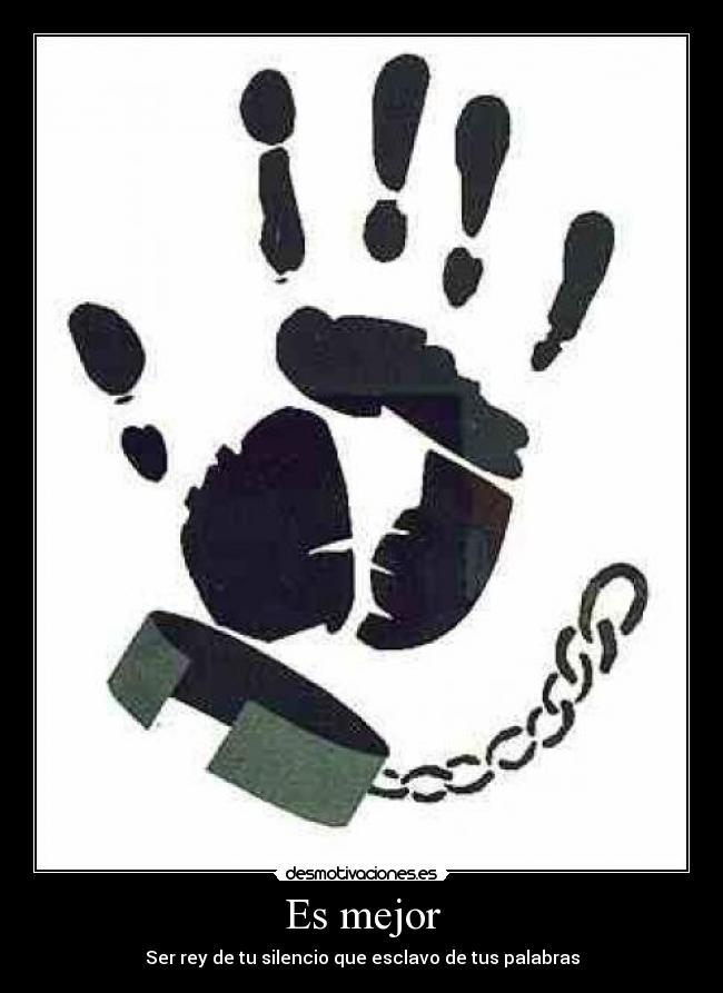 Es mejor - Ser rey de tu silencio que esclavo de tus palabras