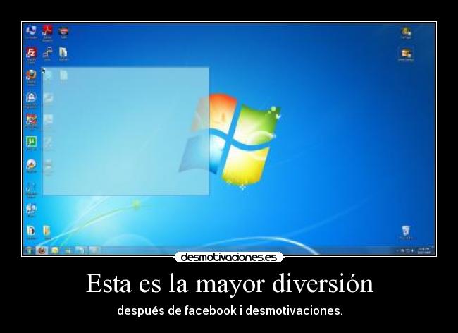 Esta es la mayor diversión - después de facebook i desmotivaciones.
