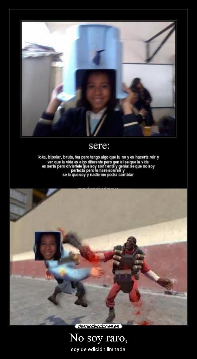 No soy raro, - soy de edición limitada.