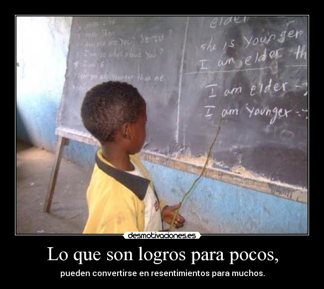 Lo que son logros para pocos, - pueden convertirse en resentimientos para muchos.