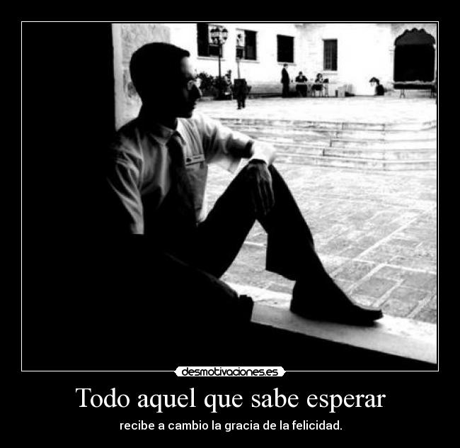 Todo aquel que sabe esperar - 