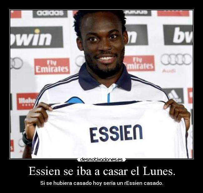 Essien se iba a casar el Lunes. - Si se hubiera casado hoy sería un rEssien casado.