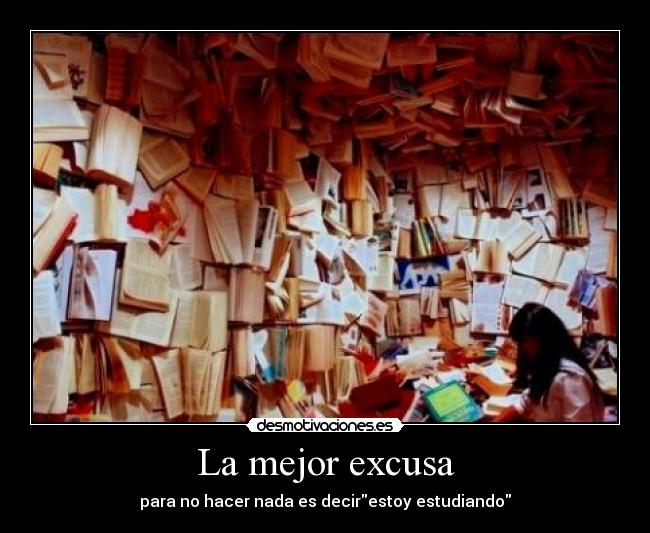 La mejor excusa - para no hacer nada es decirestoy estudiando