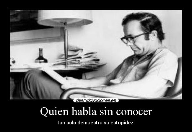 Quien habla sin conocer -