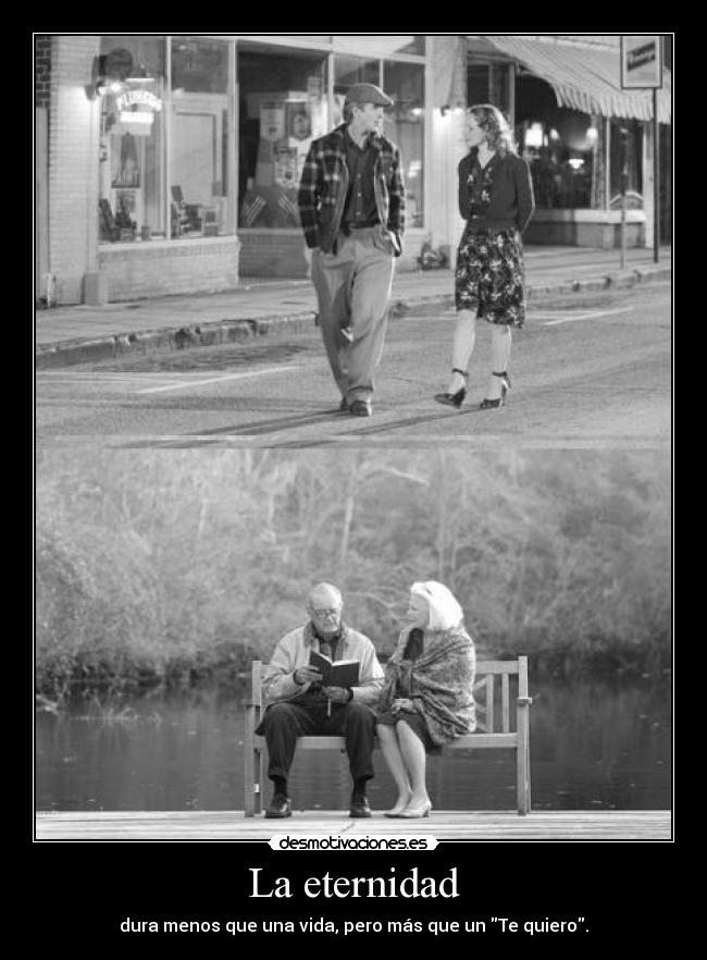 La eternidad - dura menos que una vida, pero más que un Te quiero.