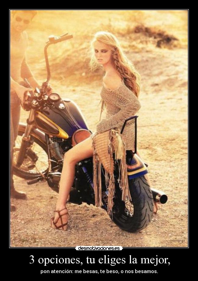 3 opciones, tu eliges la mejor, - pon atención: me besas, te beso, o nos besamos.