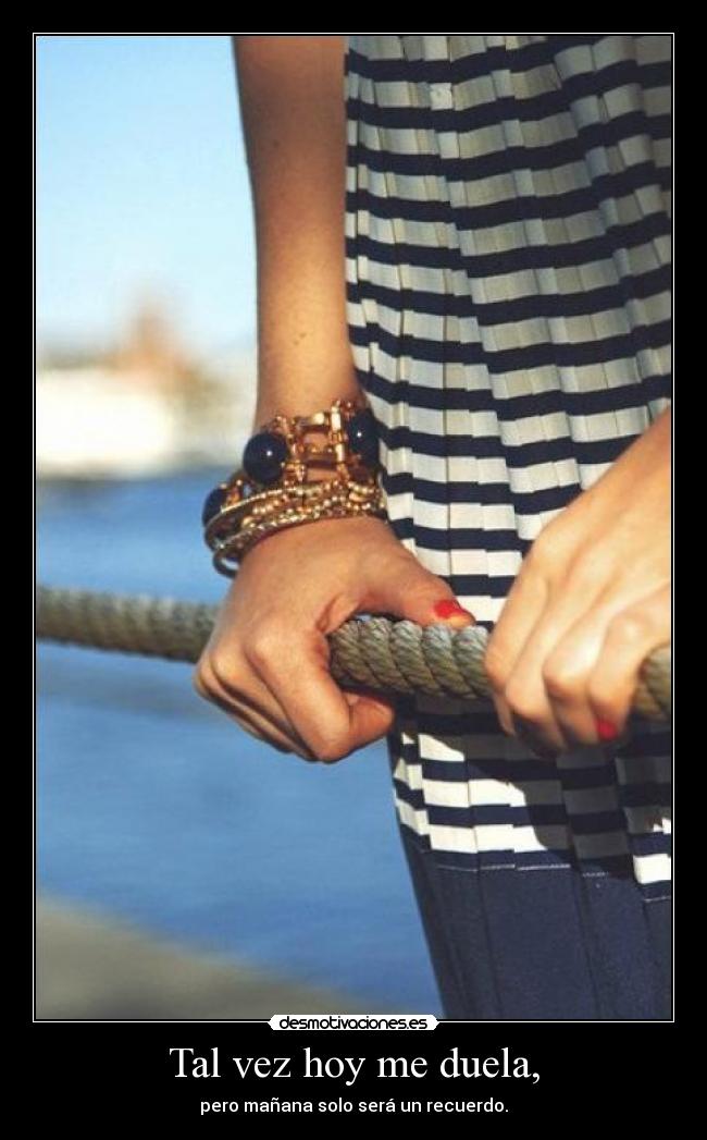 Tal vez hoy me duela, - 