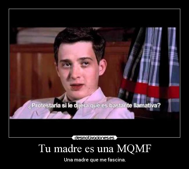 Tu madre es una MQMF - Una madre que me fascina.