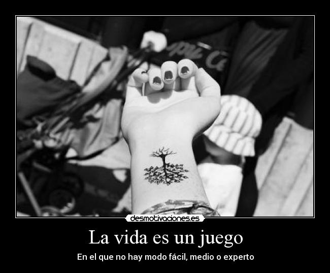 La vida es un juego - En el que no hay modo fácil, medio o experto