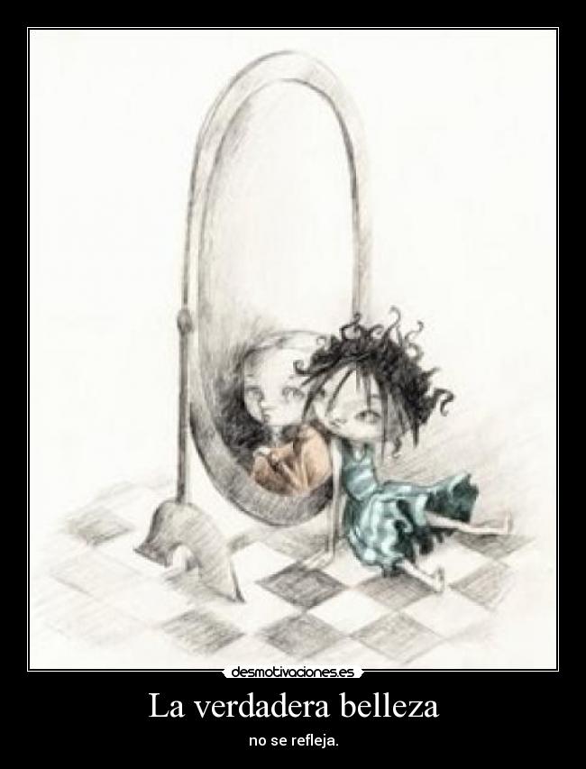 La verdadera belleza - no se refleja.