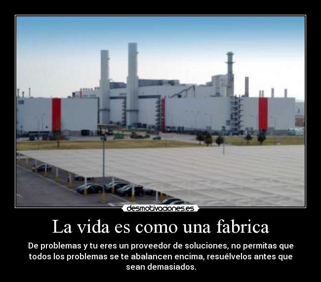 La vida es como una fabrica -