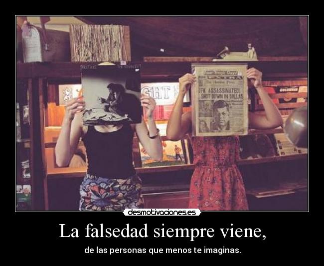 La falsedad siempre viene, - 