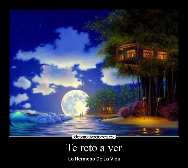 Te reto a ver - Lo Hermoso De La Vida