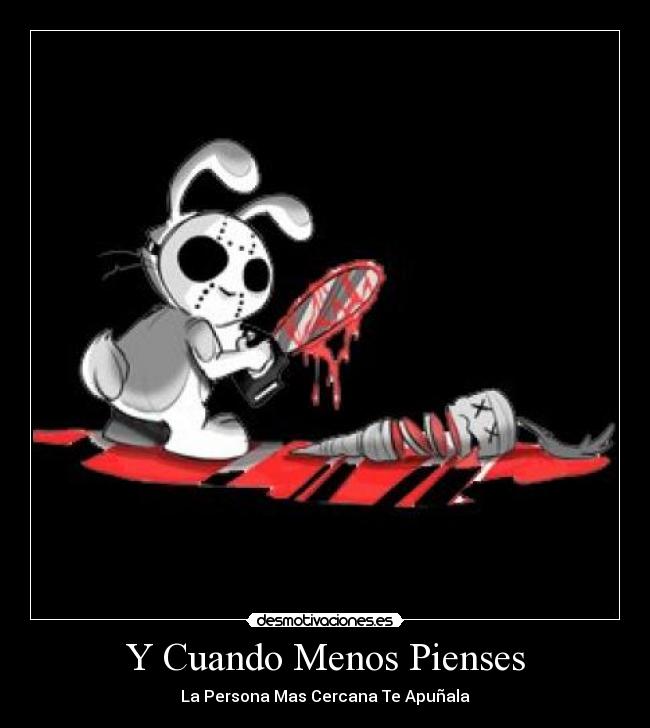 Y Cuando Menos Pienses - La Persona Mas Cercana Te Apuñala