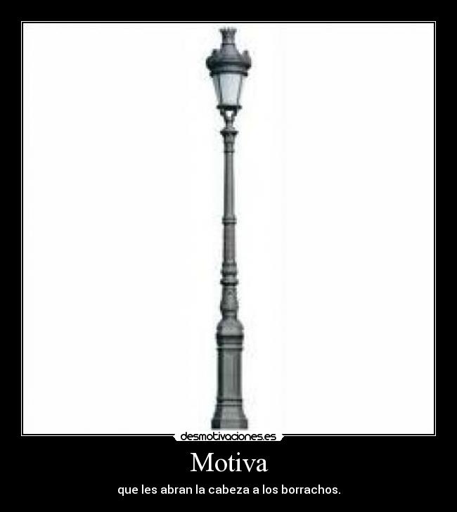 Motiva - que les abran la cabeza a los borrachos.