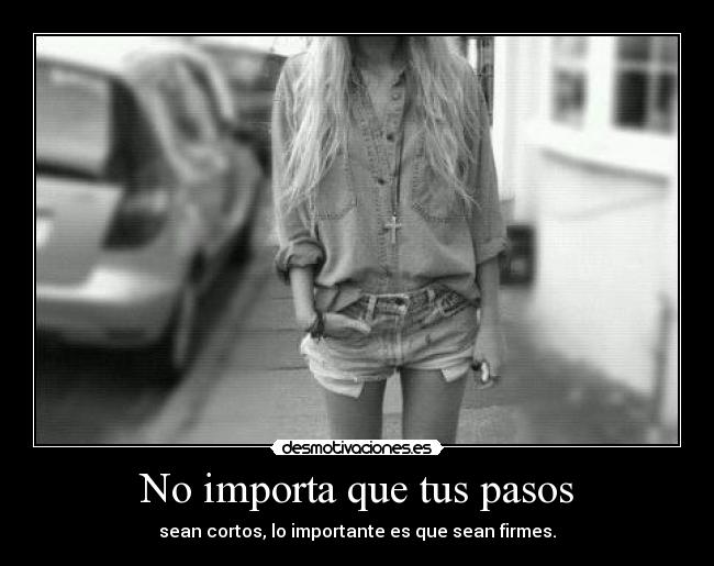 No importa que tus pasos -