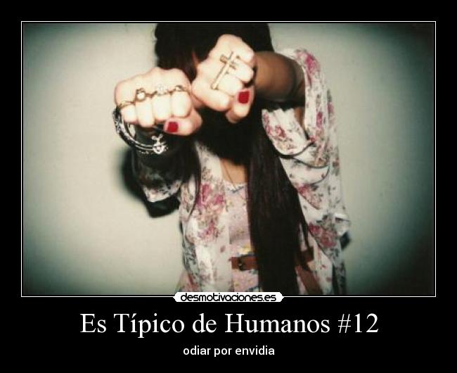 Es Típico de Humanos #12 - odiar por envidia