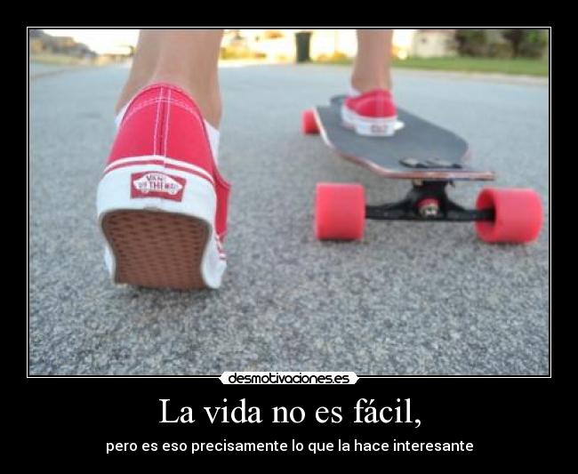 La vida no es fácil, - 