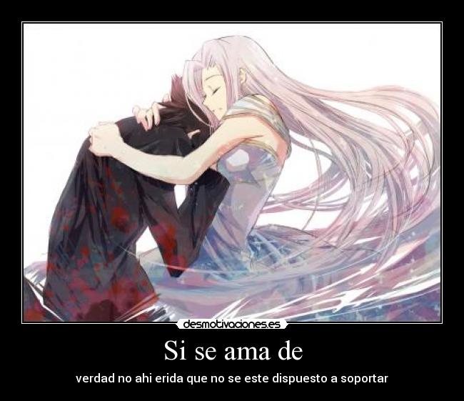Si se ama de - verdad no ahi erida que no se este dispuesto a soportar