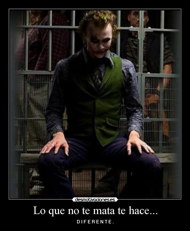 Lo que no te mata te hace... - D I F E R E N T E .