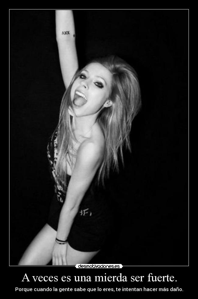 A veces es una mierda ser fuerte. - 
