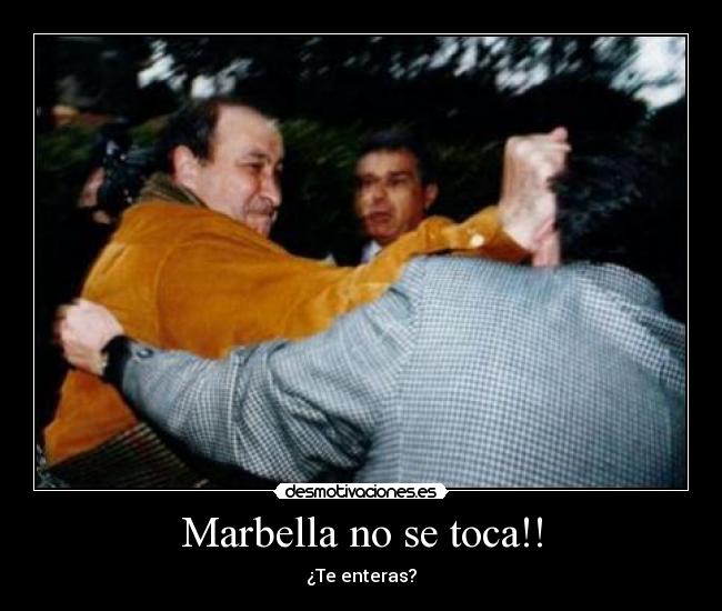 Marbella no se toca!! - ¿Te enteras?