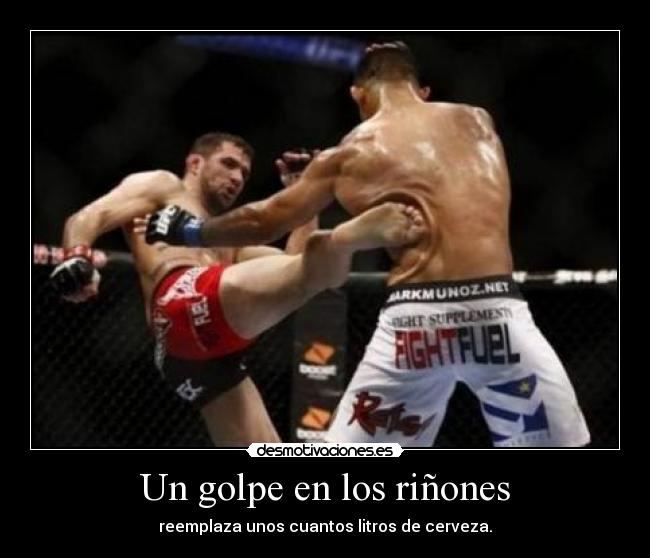 Un golpe en los riñones - reemplaza unos cuantos litros de cerveza.
