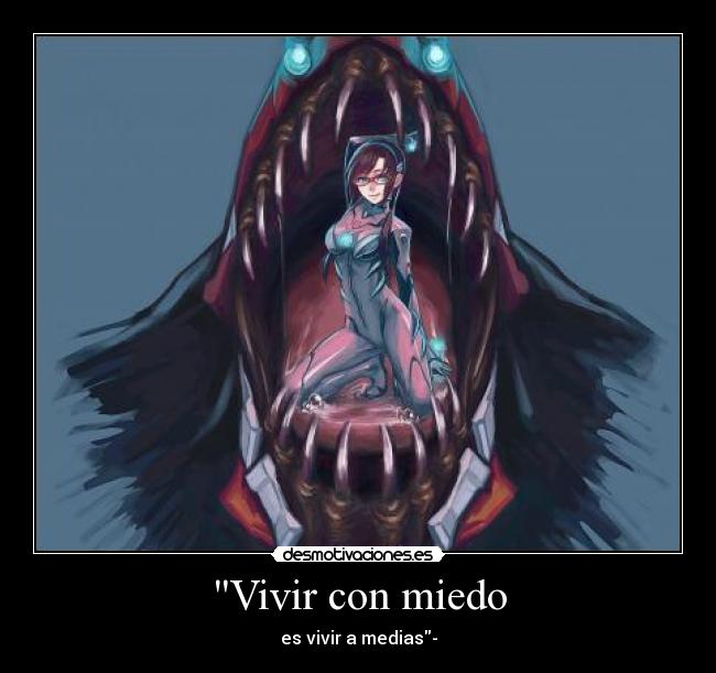 Vivir con miedo - es vivir a medias-