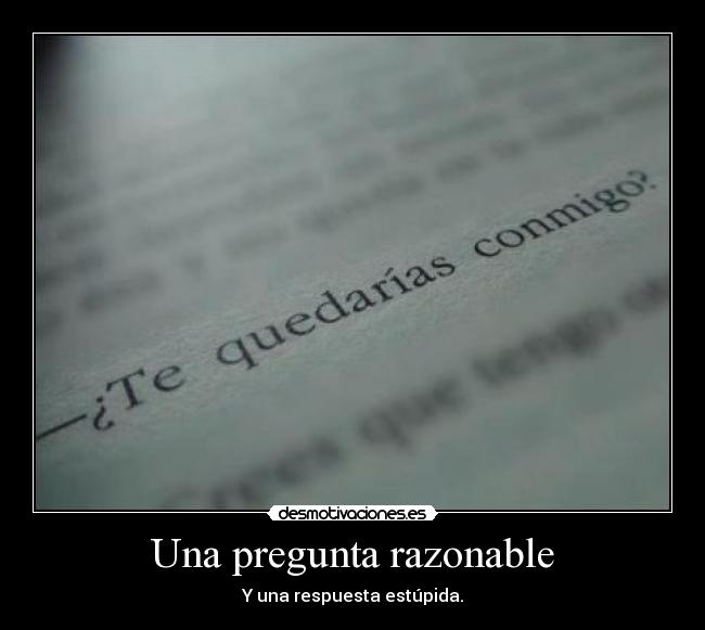 Una pregunta razonable - Y una respuesta estúpida.
