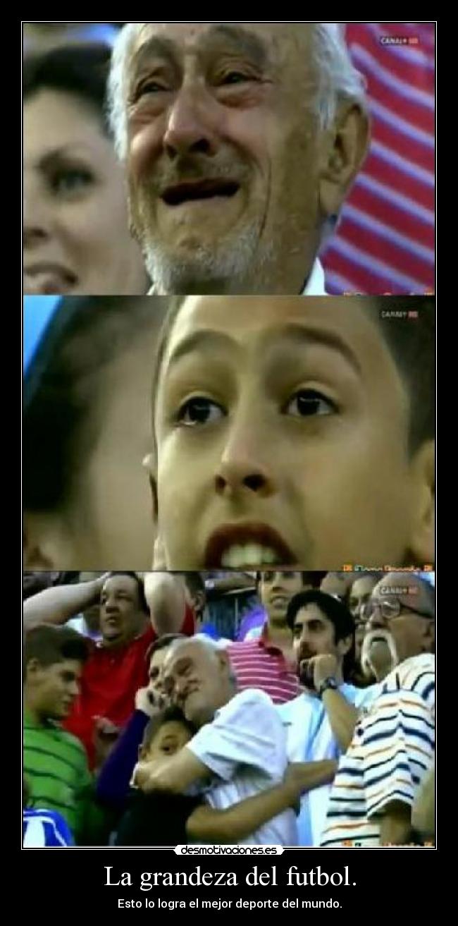 La grandeza del futbol. - Esto lo logra el mejor deporte del mundo.